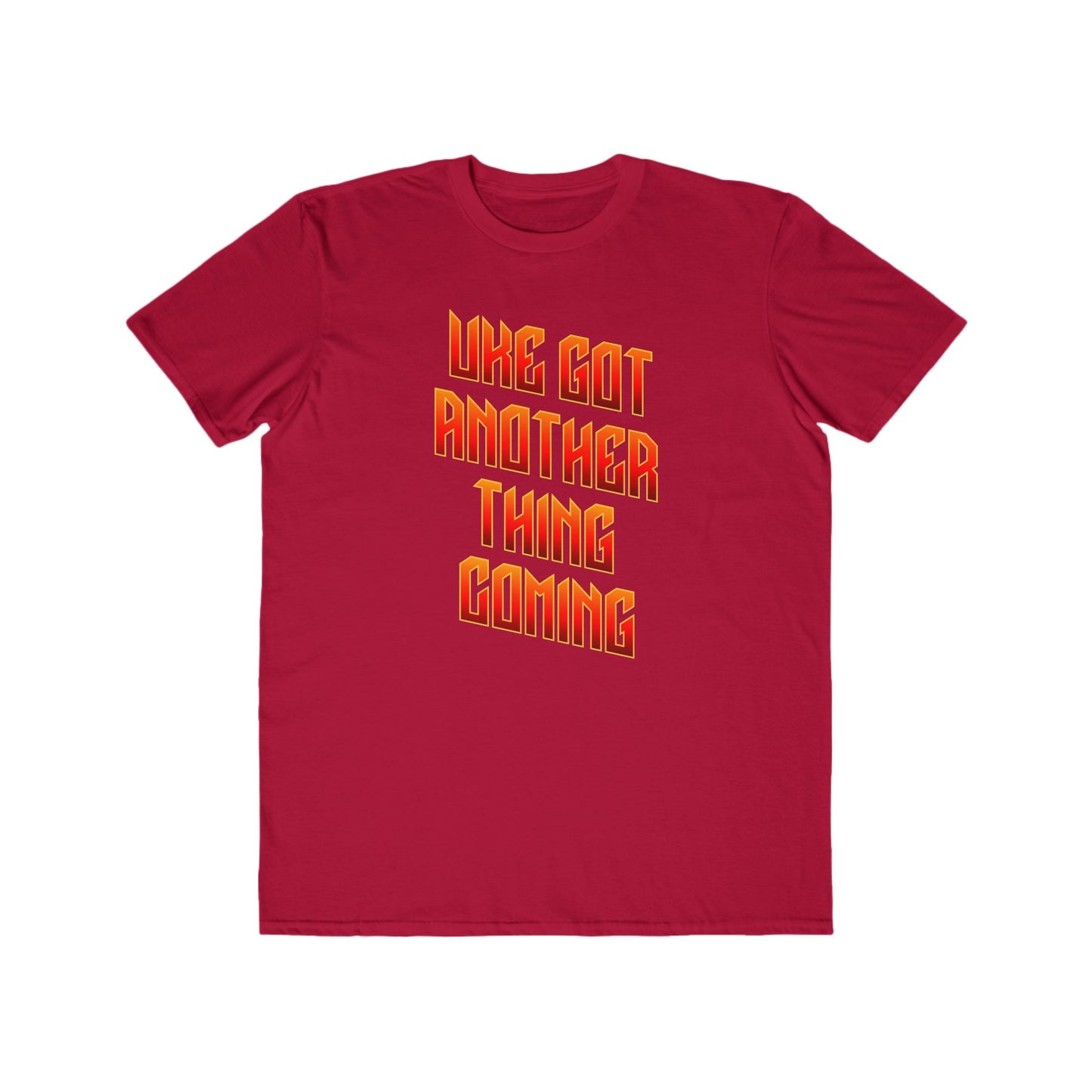Red t-shirt printed with 'Uke Got Another Thing Coming' in orange and yellow slanted block letters.
