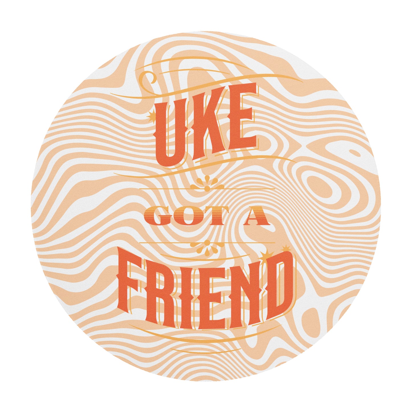 Round mouse pad with 'Uke Got A Friend' printed on it in orange and yellow block letters with a swirly design in the background.