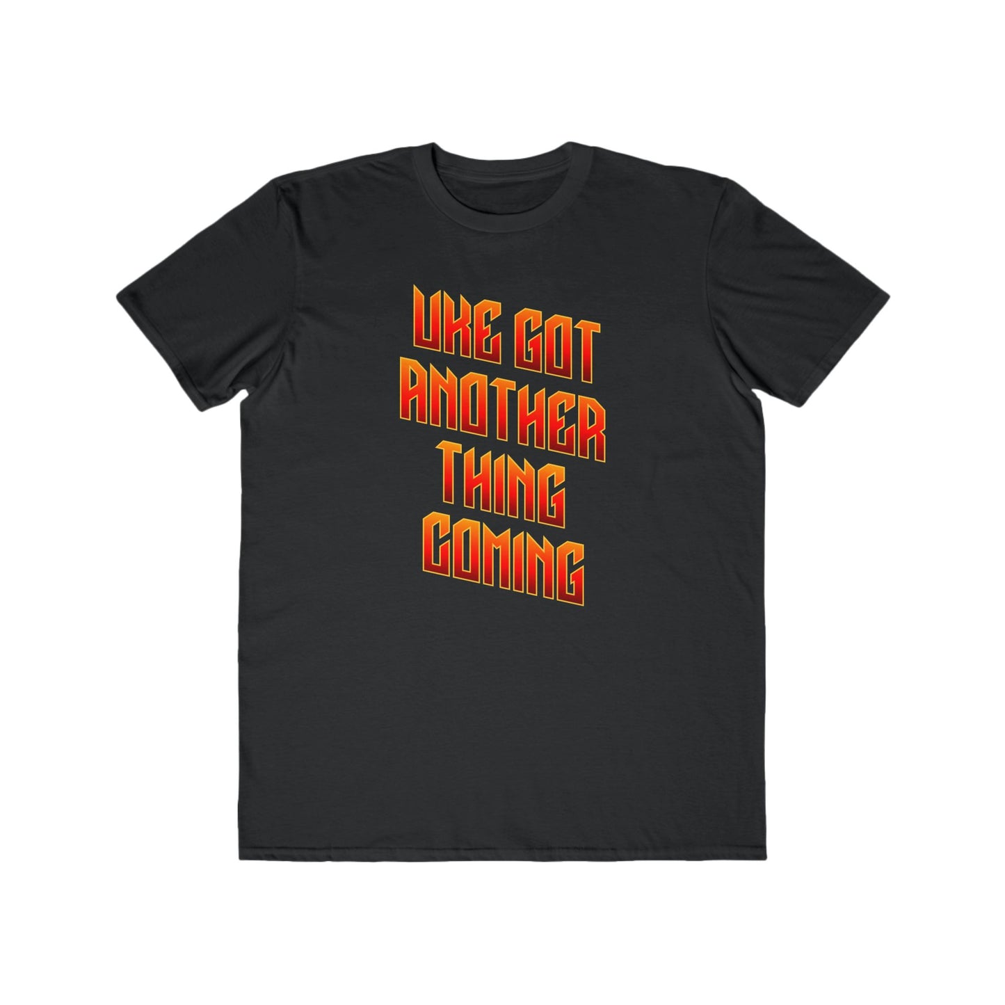 Black t-shirt printed with 'Uke Got Another Thing Coming' in orange and yellow slanted block letters.