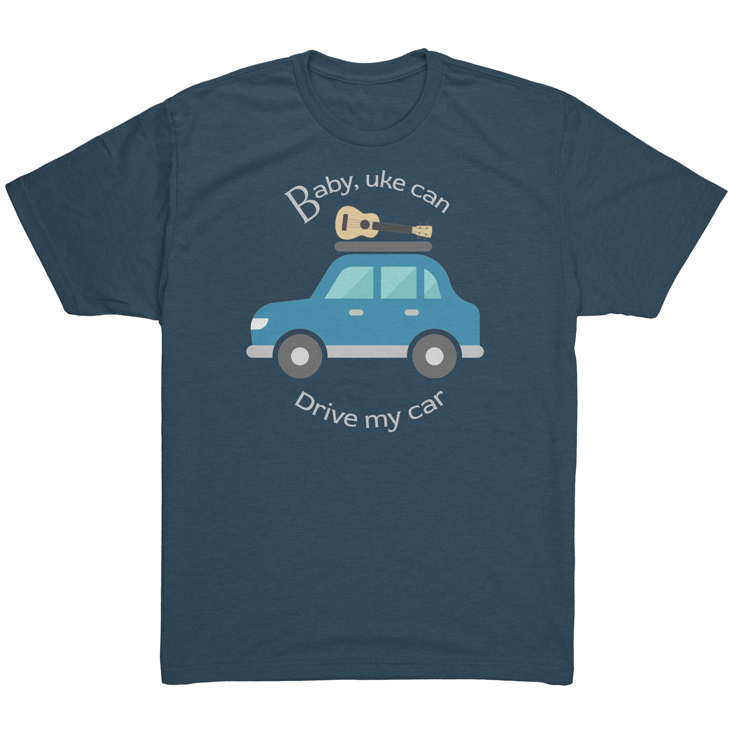 Indigo t-shirt printed with ‘Baby, uke can drive my car’ and a graphic of a car with a ukulele on the roof.