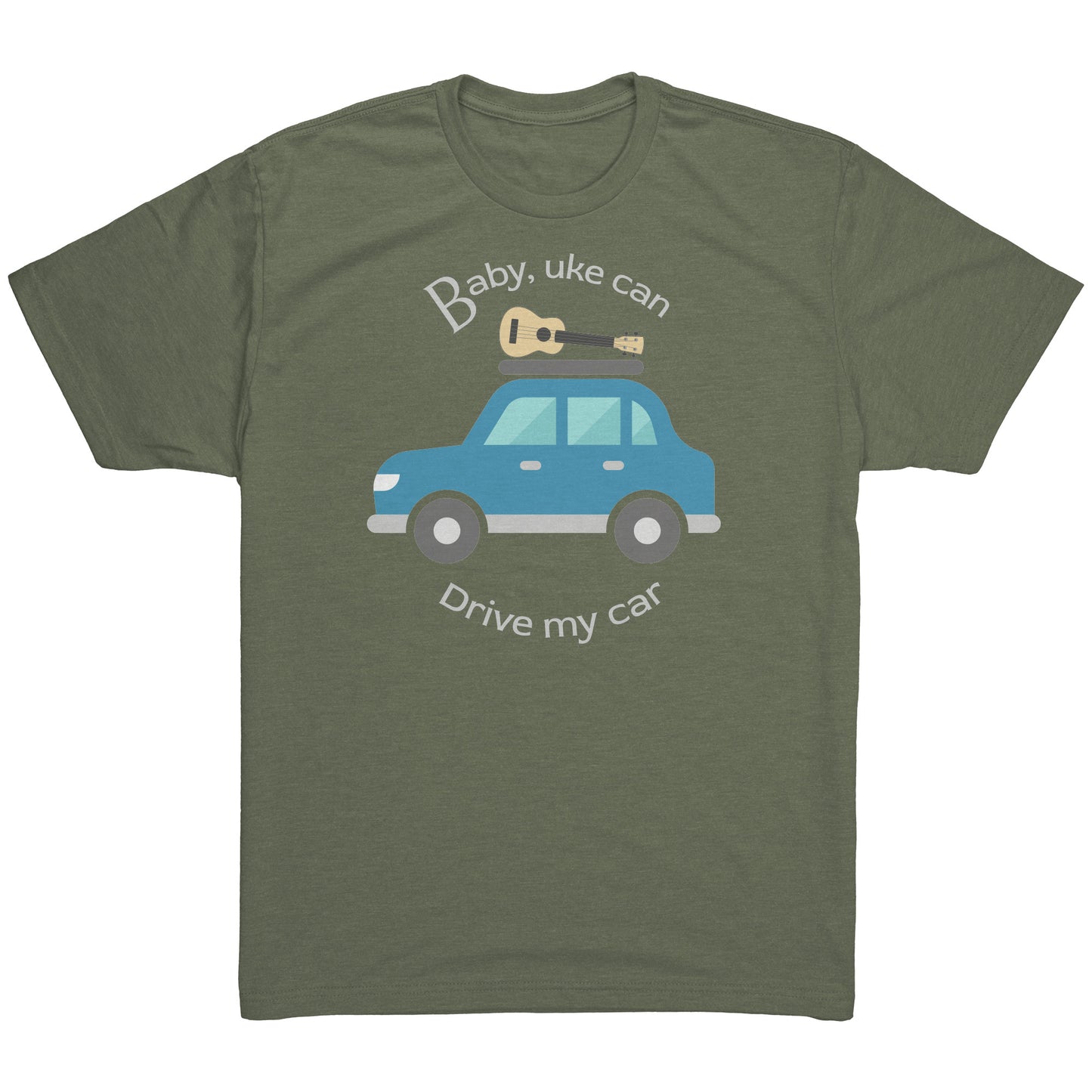 Military Green t-shirt printed with ‘Baby, uke can drive my car’ and a graphic of a car with a ukulele on the roof.