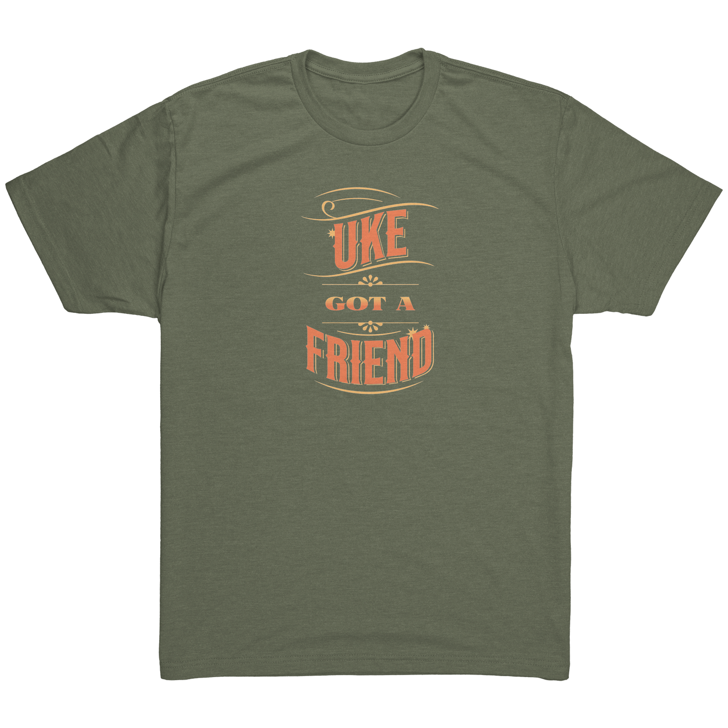 Military Green t-shirt printed with ‘Uke Got A Friend' in orange and yellow block letters.