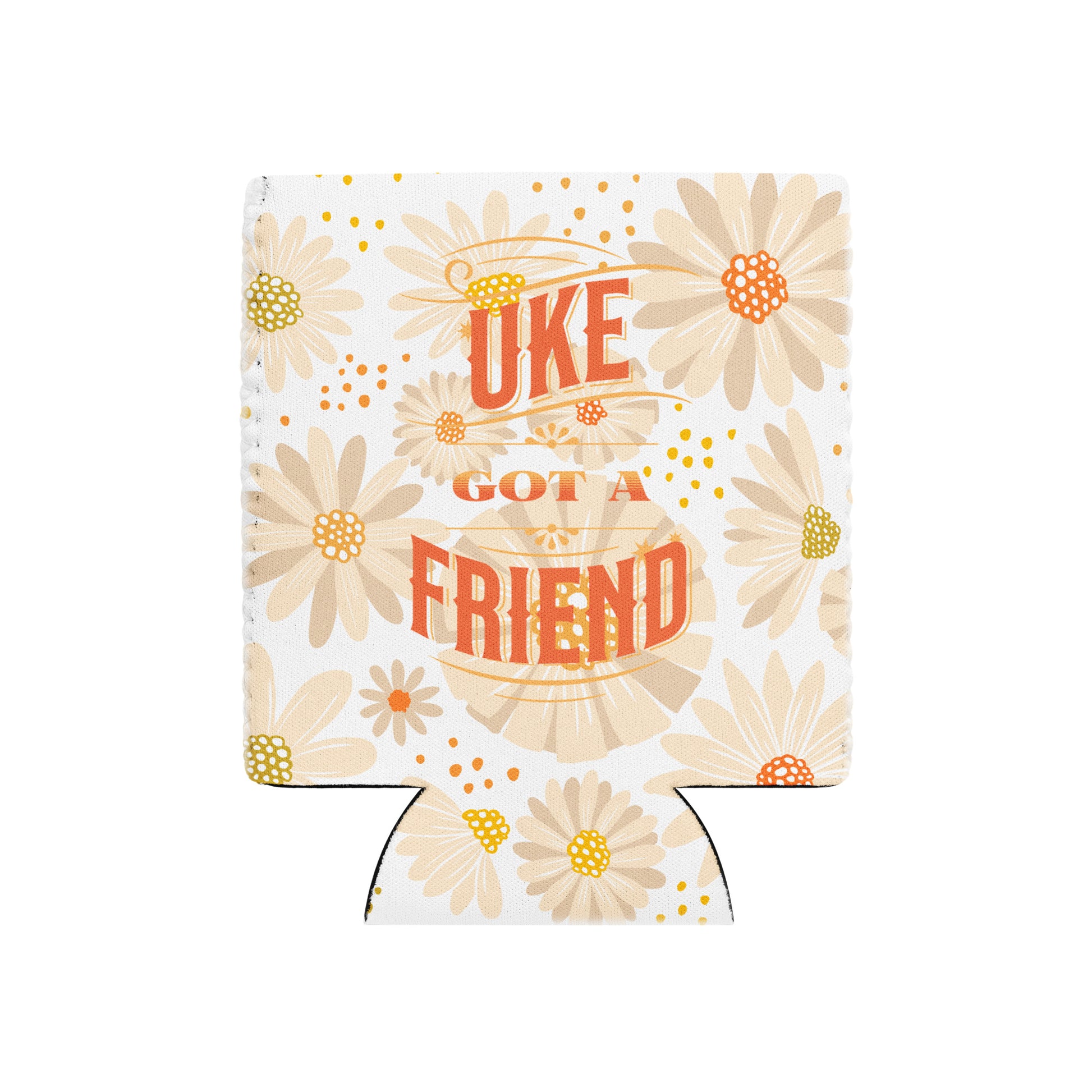 A regular-sized can coozie with a flower design and the words 'Uke Got A Friend' in orange and yellow block letters printed on it.