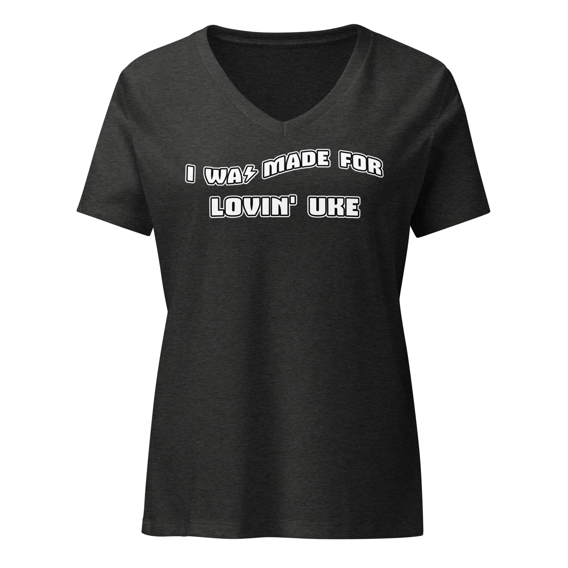 Dark grey v-neck t-shirt printed with 'I was made for lovin' uke' in black and white block letters.