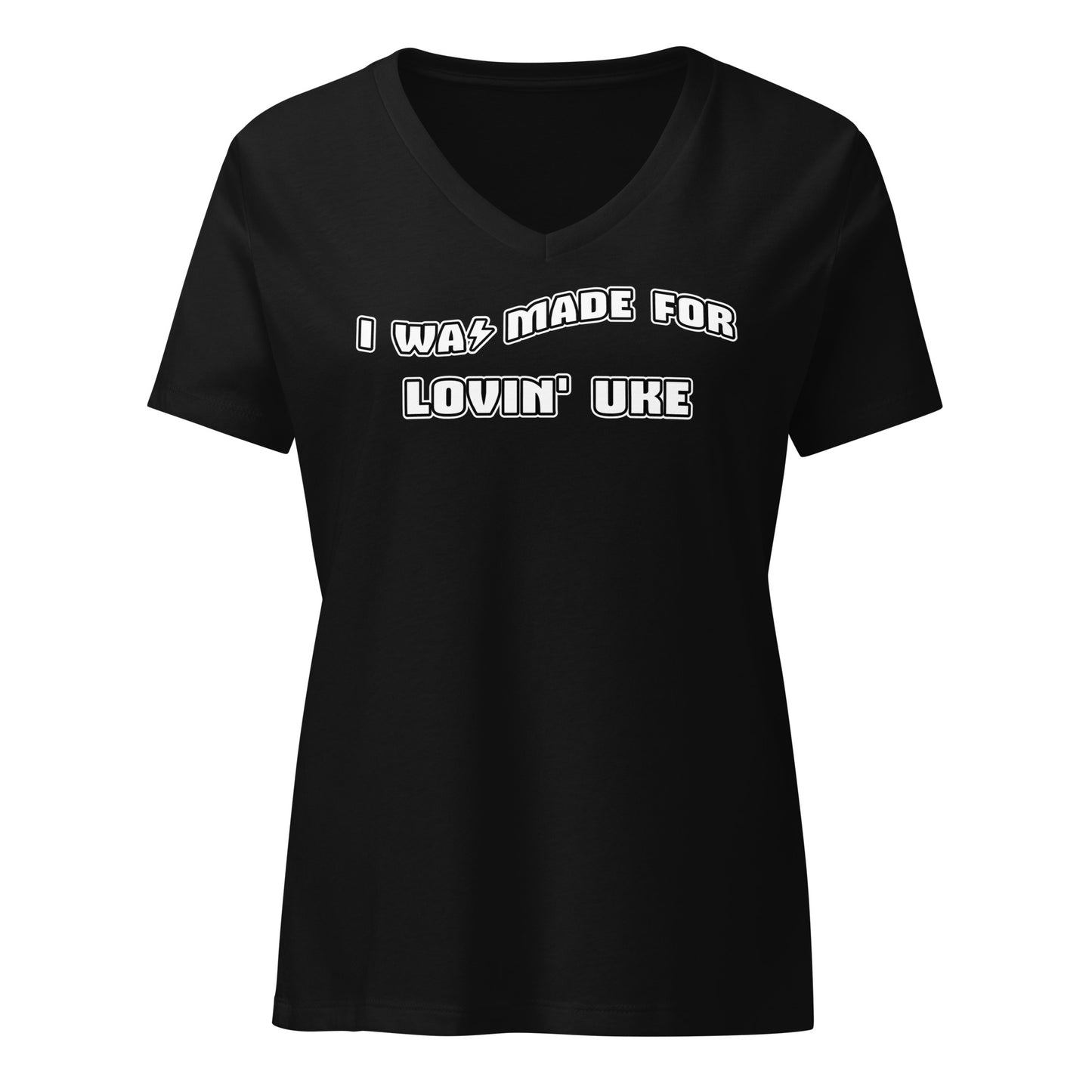 Black v-neck t-shirt printed with 'I was made for lovin' uke' in black and white block letters.